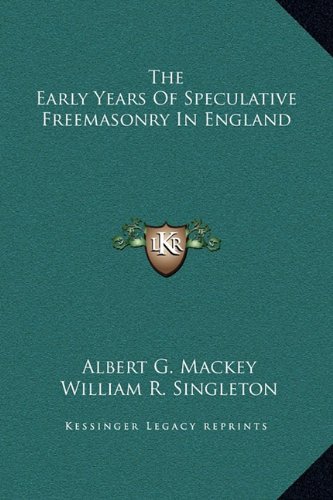 The Early Years Of Speculative Freemasonry In England (9781169184060) by Mackey, Albert G.; Singleton, William R.