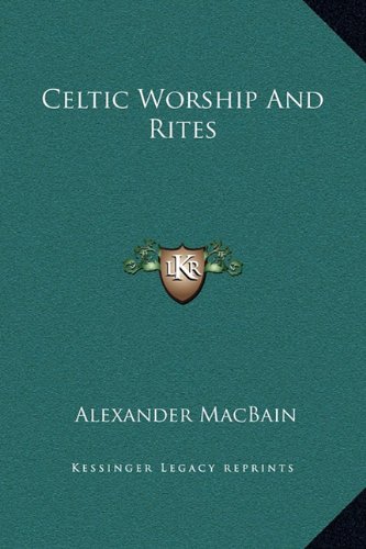 Celtic Worship And Rites (9781169184107) by MacBain, Alexander
