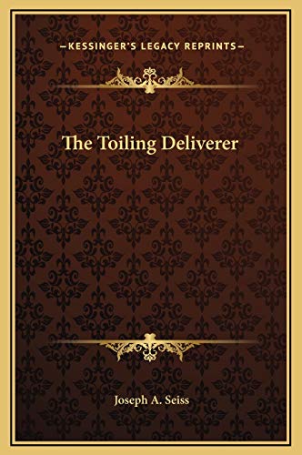 The Toiling Deliverer (9781169186255) by Seiss, Joseph A.
