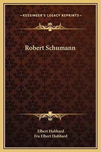 Robert Schumann (9781169186804) by Hubbard, Elbert; Hubbard, Fra Elbert