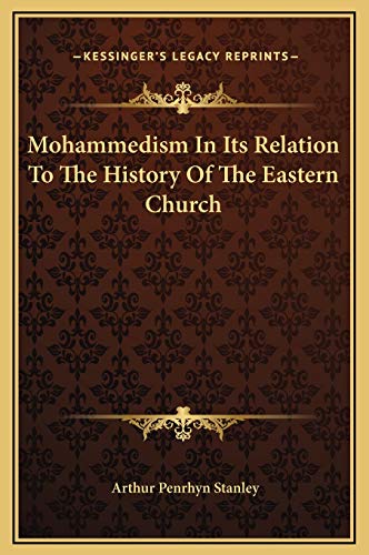 Mohammedism In Its Relation To The History Of The Eastern Church (9781169186897) by Stanley, Arthur Penrhyn