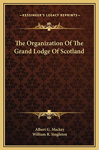 The Organization Of The Grand Lodge Of Scotland (9781169187153) by Mackey, Albert G; Singleton, William R