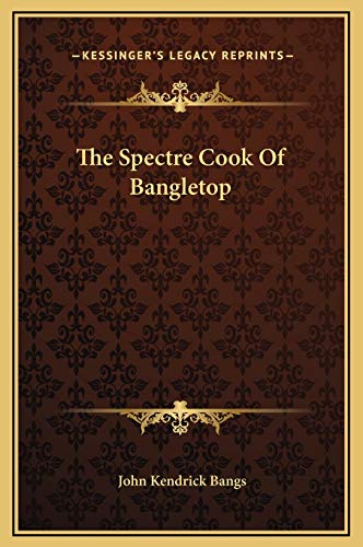 The Spectre Cook Of Bangletop (9781169188372) by Bangs, John Kendrick