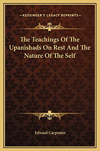 The Teachings Of The Upanishads On Rest And The Nature Of The Self (9781169188655) by Carpenter, Edward