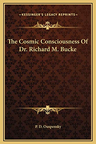 The Cosmic Consciousness Of Dr. Richard M. Bucke (9781169189485) by Ouspensky, P D