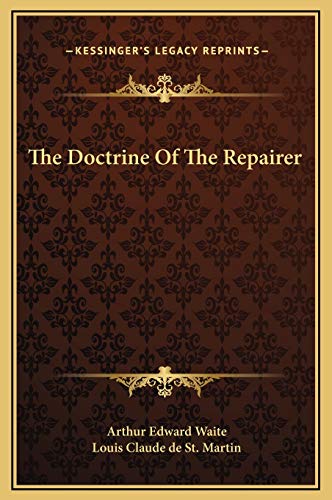 The Doctrine Of The Repairer (9781169191631) by Waite, Arthur Edward; St. Martin, Louis Claude De