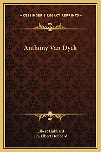 Anthony Van Dyck (9781169192218) by Hubbard, Elbert; Hubbard, Fra Elbert
