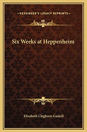 Six Weeks at Heppenheim (9781169193246) by Gaskell, Elizabeth Cleghorn