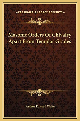 Masonic Orders Of Chivalry Apart From Templar Grades (9781169194069) by Waite, Arthur Edward