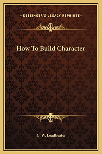 How To Build Character (9781169195165) by Leadbeater, C W