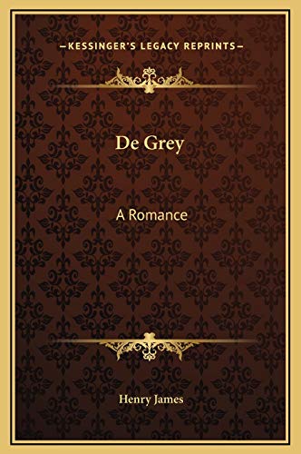 De Grey: A Romance (9781169195325) by James, Henry