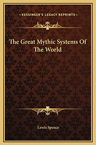 The Great Mythic Systems Of The World (9781169196582) by Spence, Lewis