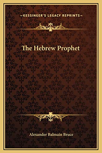 The Hebrew Prophet (9781169196872) by Bruce, Alexander Balmain
