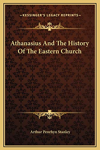 Athanasius And The History Of The Eastern Church (9781169197138) by Stanley, Arthur Penrhyn