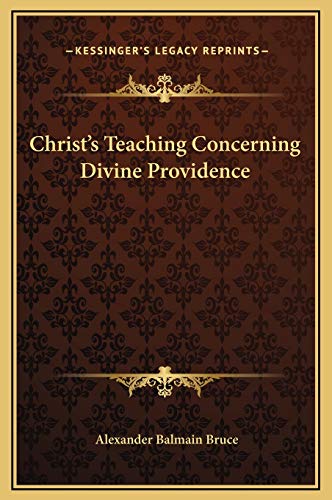 Christ's Teaching Concerning Divine Providence (9781169199019) by Bruce, Alexander Balmain