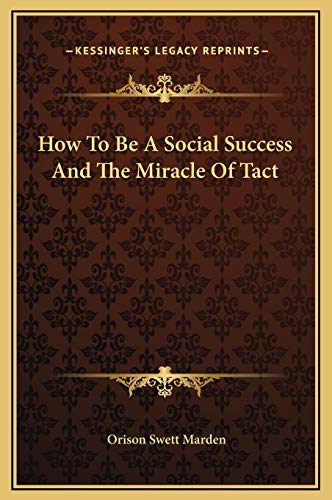 How To Be A Social Success And The Miracle Of Tact (9781169201378) by Marden, Orison Swett