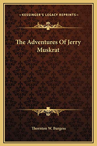 The Adventures Of Jerry Muskrat (9781169201750) by Burgess, Thornton W.