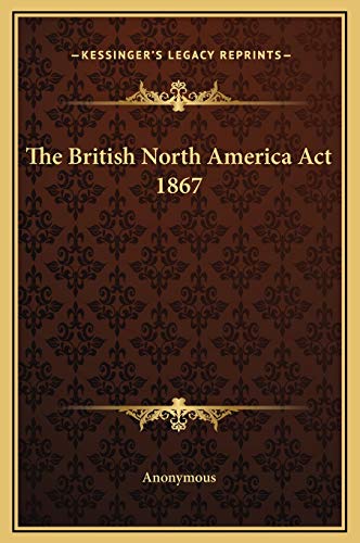 9781169201798: The British North America Act 1867
