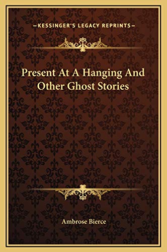 Present At A Hanging And Other Ghost Stories (9781169202061) by Bierce, Ambrose