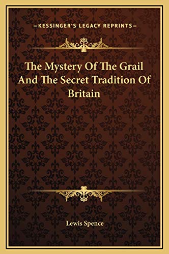 The Mystery Of The Grail And The Secret Tradition Of Britain (9781169203174) by Spence, Lewis