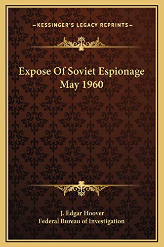 Expose Of Soviet Espionage May 1960 (9781169203228) by Hoover, J. Edgar; Federal Bureau Of Investigation