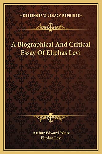 A Biographical And Critical Essay Of Eliphas Levi (9781169204249) by Waite, Professor Arthur Edward; Levi, Eliphas