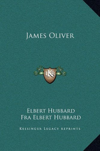 James Oliver (9781169204485) by Hubbard, Elbert; Hubbard, Fra Elbert