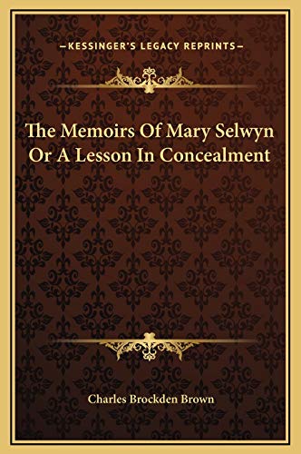 The Memoirs Of Mary Selwyn Or A Lesson In Concealment (9781169207264) by Brown, Charles Brockden