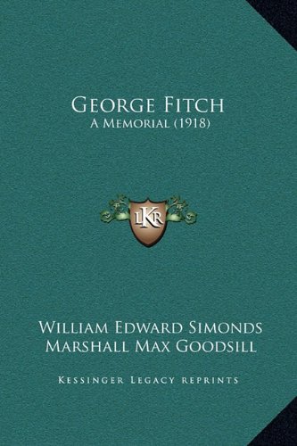 George Fitch: A Memorial (1918) (9781169208261) by Simonds, William Edward; Goodsill, Marshall Max