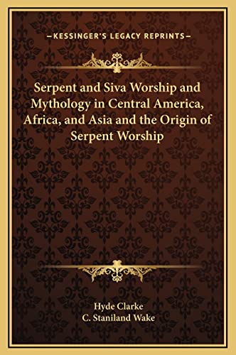 9781169209091: Serpent and Siva Worship and Mythology in Central America, Africa, and Asia and the Origin of Serpent Worship