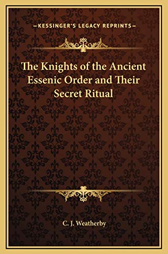 9781169209572: The Knights of the Ancient Essenic Order and Their Secret Ritual