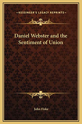 Daniel Webster and the Sentiment of Union (9781169209978) by Fiske, John