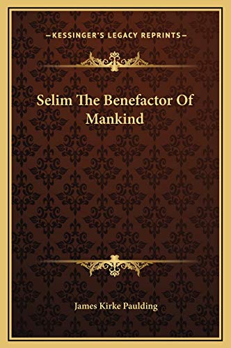Selim The Benefactor Of Mankind (9781169210653) by Paulding, James Kirke