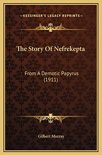 The Story Of Nefrekepta: From A Demotic Papyrus (1911) (9781169212145) by Murray, Gilbert