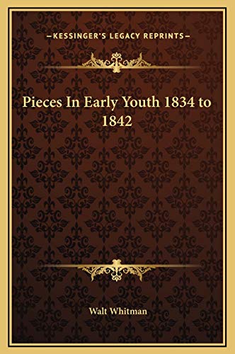 Pieces In Early Youth 1834 to 1842 (9781169212329) by Whitman, Walt