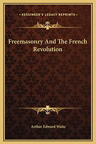 Freemasonry And The French Revolution (9781169214378) by Waite, Arthur Edward