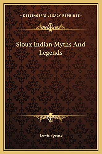 Sioux Indian Myths And Legends (9781169214491) by Spence, Lewis