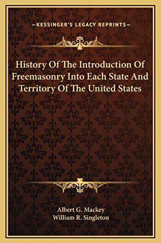 History Of The Introduction Of Freemasonry Into Each State And Territory Of The United States (9781169214651) by Mackey, Albert G.; Singleton, William R.