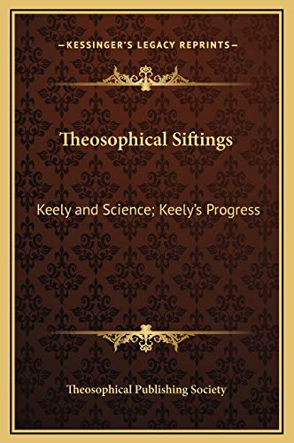 Theosophical Siftings: Keely and Science; Keely's Progress (9781169215658) by Theosophical Publishing Society