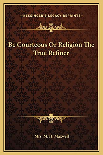 9781169215696: Be Courteous Or Religion The True Refiner
