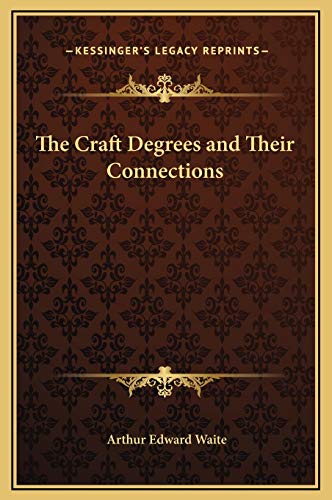 The Craft Degrees and Their Connections (9781169216020) by Waite, Arthur Edward