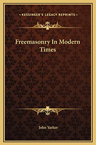 Freemasonry In Modern Times (9781169216044) by Yarker, John