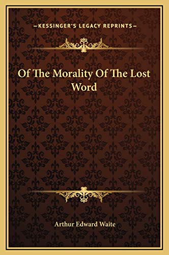 Of The Morality Of The Lost Word (9781169217645) by Waite, Arthur Edward