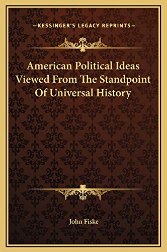 American Political Ideas Viewed From The Standpoint Of Universal History (9781169218277) by Fiske, John