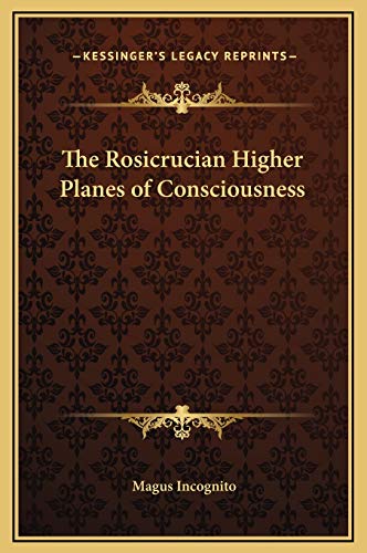 The Rosicrucian Higher Planes of Consciousness (9781169218833) by Incognito, Magus
