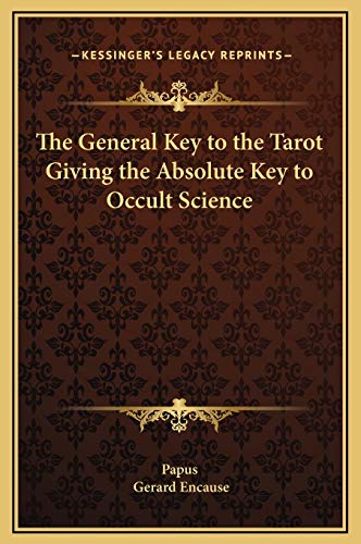 The General Key to the Tarot Giving the Absolute Key to Occult Science (9781169220393) by Papus; Encause, Gerard