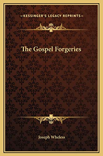 The Gospel Forgeries (9781169223028) by Wheless, Joseph