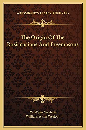 The Origin Of The Rosicrucians And Freemasons (9781169223097) by Westcott, W Wynn; Westcott, William Wynn