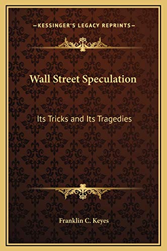 Stock image for Wall Street Speculation: Its Tricks and Its Tragedies for sale by Lucky's Textbooks