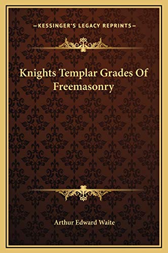 Knights Templar Grades Of Freemasonry (9781169226838) by Waite, Arthur Edward